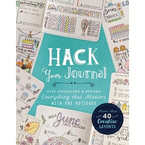 Hack Your Journal: Stay Organized & Record Everything that Matters with One Notebook