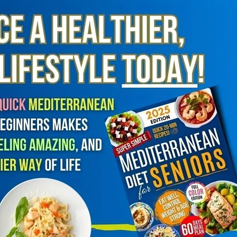 Mediterranean Diet Cookbook for Seniors: 60 Easy 20-Minute Recipes with Meal Plans and Nutritional Guidance for Healthy Aging in Saudi Arabia