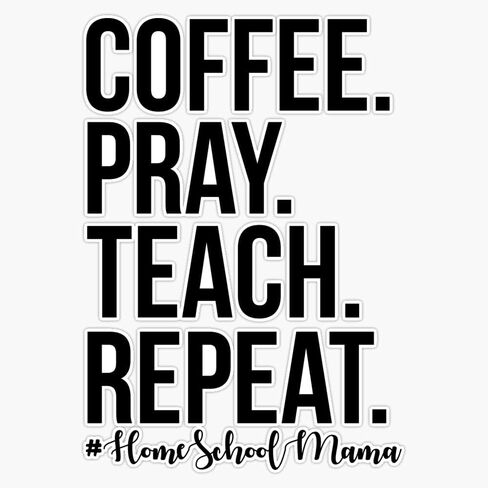 Coffee. Pray. Teach. Repeat. Homeschool Mama Sticker Vinyl Decal Wall Laptop Window Car Bumper Sticker 5" in Saudi Arabia