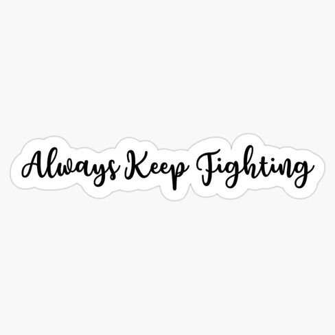 Always Keep Fighting Sticker Vinyl Waterproof Sticker Decal Car Laptop Wall Window Bumper Sticker 5" in Saudi Arabia