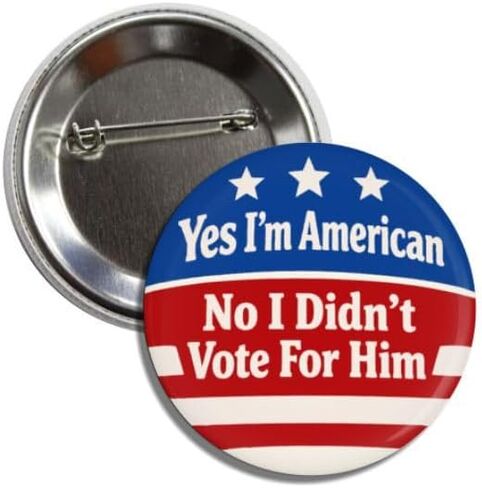 Political Statement Button Pin, Yes I'm American No I Didn't Vote for Him, Anti-Trump Resist Badge, 2.25 Inches in Saudi Arabia