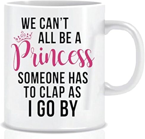 Funny Coffee Mug with Quote WE CANT ALL BE A PRINCESS SOMEONE HAS TO CLAP AS I GO BY Mug Gift in Decorative Blue Ribbon Box - 11 oz - Gifts for Family in Kuwait