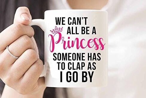 Funny Coffee Mug with Quote WE CANT ALL BE A PRINCESS SOMEONE HAS TO CLAP AS I GO BY Mug Gift in Decorative Blue Ribbon Box - 11 oz - Gifts for Family in Kuwait