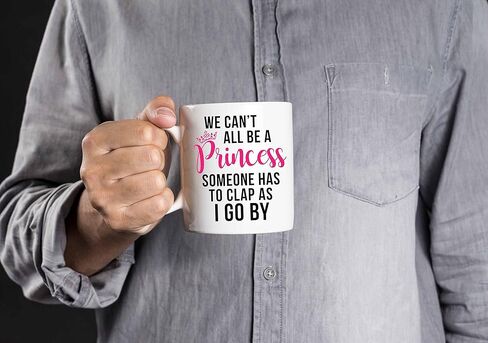 Funny Coffee Mug with Quote WE CANT ALL BE A PRINCESS SOMEONE HAS TO CLAP AS I GO BY Mug Gift in Decorative Blue Ribbon Box - 11 oz - Gifts for Family in Kuwait
