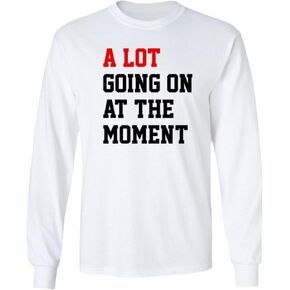 A Lot Going On at The Moment Funny Viral Taylor Long Sleeve T-Shirt in Saudi Arabia