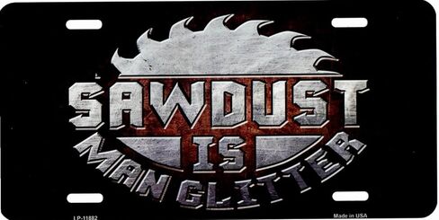 Sawdust is Man Glitter Novelty Metal License Plate Tag LP-11882 in Saudi Arabia
