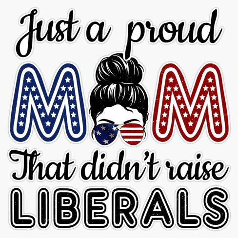 Funny Just A Proud Mom That Didn_T Raise Liberals Republican Sticker Vinyl Decal Bumper Sticker 5" in Saudi Arabia