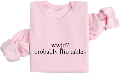 WWJD Probably Flip Tables Sweatshirt Womens Christian Sweatshirt in Kuwait