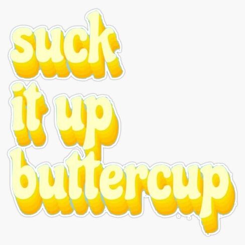 Suck It Up Buttercup Sticker Vinyl Decal Wall Laptop Window Car Bumper Sticker 5" in Saudi Arabia