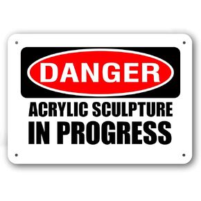Funny Metal Sign - DANGER ACRYLIC SCULPTURE IN PROGRESS - White Aluminum in Kuwait