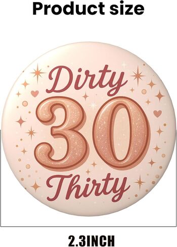 Dirty 30 Birthday Pin – Dirty Thirty Happy Birthday Button Badge, Rose Gold Blush Party Decor for 30th Milestone Celebration, Sparkly Photo Booth Prop & Gift Bag Favor Keepsake, 2.25 Inch in Saudi Arabia