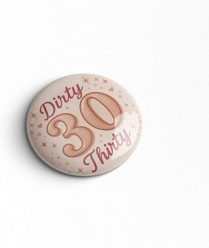 Dirty 30 Birthday Pin – Dirty Thirty Happy Birthday Button Badge, Rose Gold Blush Party Decor for 30th Milestone Celebration, Sparkly Photo Booth Prop & Gift Bag Favor Keepsake, 2.25 Inch in Saudi Arabia