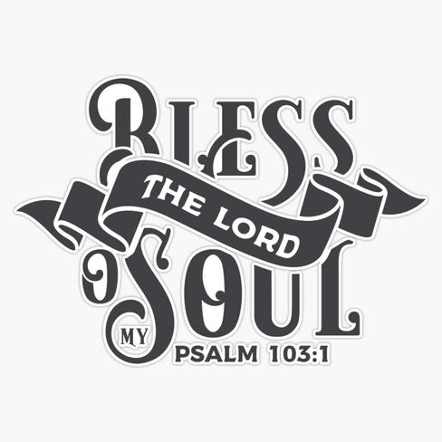 BLESS the LORD o my SOUL/Psalm 103; 1 JC Sticker Vinyl Bumper Sticker Decal Waterproof 5" in Saudi Arabia