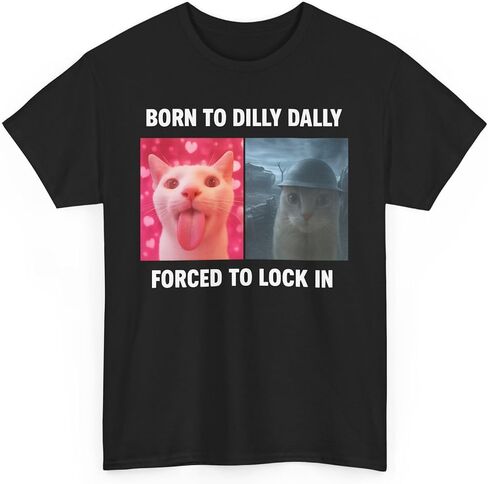 Born to Dilly Dally Forced to Lock in Shirt, Funny Cursed Cat Meme T-Shirt, Gen Z Ironic Humor Tee, Unhinged Viral Y2K Shirt in Saudi Arabia