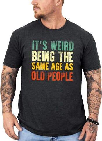 It's Weird Being The Same Age As Old People T-Shirt for Men Funny Graphic Tee in Saudi Arabia