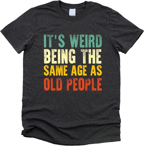It's Weird Being The Same Age As Old People T-Shirt for Men Funny Graphic Tee in Saudi Arabia