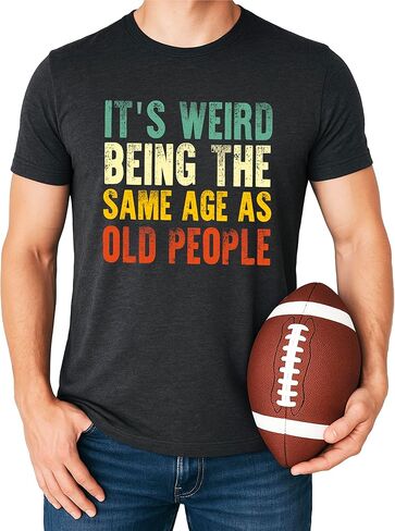 It's Weird Being The Same Age As Old People T-Shirt for Men Funny Graphic Tee in Saudi Arabia