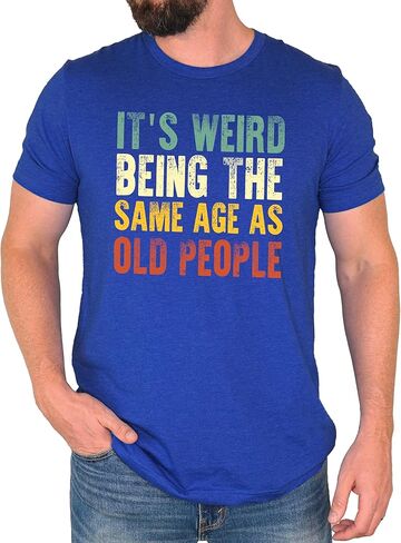It's Weird Being The Same Age As Old People T-Shirt for Men Funny Graphic Tee in Saudi Arabia