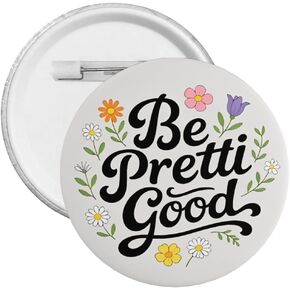 Be Pretty Good Pin Be Pretty Be Good Pin Button Be Pretti Good Badge 2.3in in Kuwait