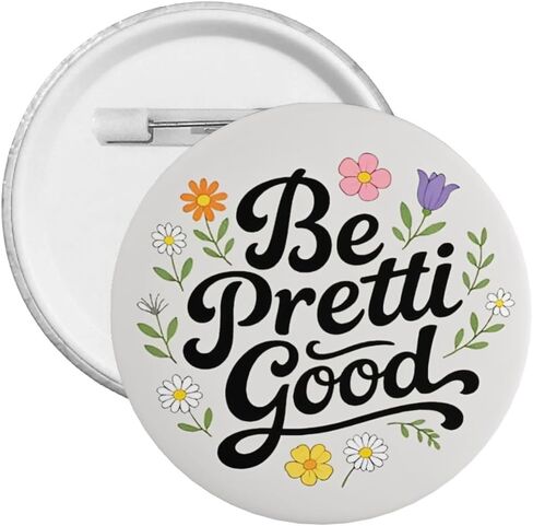 Be Pretty Good Pin Be Pretty Be Good Pin Button Be Pretti Good Badge 2.3in in Kuwait
