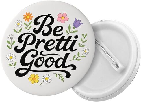 Be Pretty Good Pin Be Pretty Be Good Pin Button Be Pretti Good Badge 2.3in in Kuwait