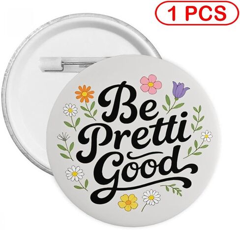 Be Pretty Good Pin Be Pretty Be Good Pin Button Be Pretti Good Badge 2.3in in Kuwait