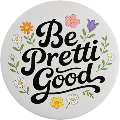 Be Pretty Good Pin Be Pretty Be Good Pin Button Be Pretti Good Badge 2.3in in Kuwait