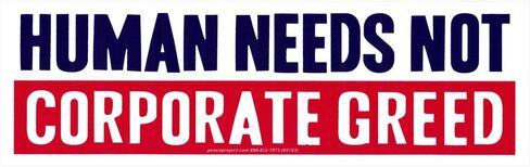 Peace Resource Project Human Needs Not Corporate Greed - Magnetic Bumper Sticker/Decal Magnet (9" X 2.75") in Saudi Arabia