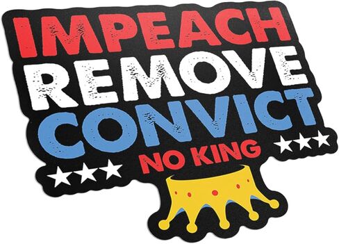 ملصق Impeach Remove Convict NO King - ملصق فينيل سياسي وطني مقاس 5 بوصات - ملصق مقاوم للماء مضاد لترامب لأجهزة الكمبيوتر المحمولة، والمصدات، وزجاجات المياه - هدية فنية احتجاجية - MKS2318 in Saudi Arabia