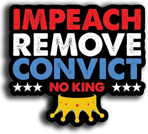 ملصق Impeach Remove Convict NO King - ملصق فينيل سياسي وطني مقاس 5 بوصات - ملصق مقاوم للماء مضاد لترامب لأجهزة الكمبيوتر المحمولة، والمصدات، وزجاجات المياه - هدية فنية احتجاجية - MKS2318 in Saudi Arabia