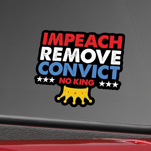 ملصق Impeach Remove Convict NO King - ملصق فينيل سياسي وطني مقاس 5 بوصات - ملصق مقاوم للماء مضاد لترامب لأجهزة الكمبيوتر المحمولة، والمصدات، وزجاجات المياه - هدية فنية احتجاجية - MKS2318 in Saudi Arabia