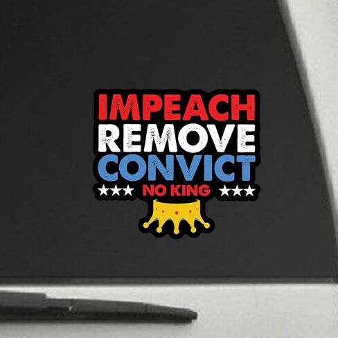 ملصق Impeach Remove Convict NO King - ملصق فينيل سياسي وطني مقاس 5 بوصات - ملصق مقاوم للماء مضاد لترامب لأجهزة الكمبيوتر المحمولة، والمصدات، وزجاجات المياه - هدية فنية احتجاجية - MKS2318 in Saudi Arabia