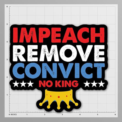 ملصق Impeach Remove Convict NO King - ملصق فينيل سياسي وطني مقاس 5 بوصات - ملصق مقاوم للماء مضاد لترامب لأجهزة الكمبيوتر المحمولة، والمصدات، وزجاجات المياه - هدية فنية احتجاجية - MKS2318 in Saudi Arabia