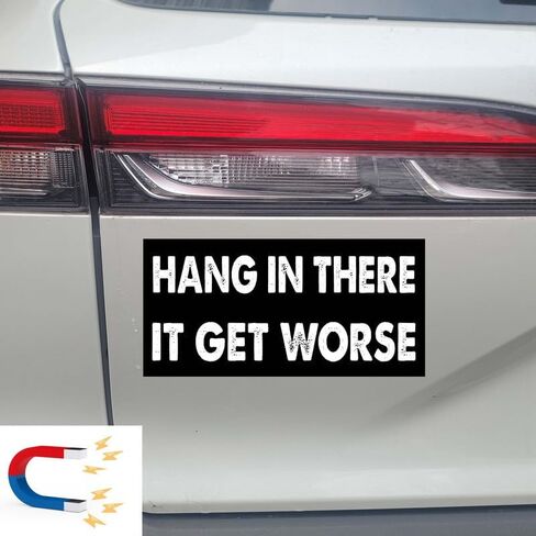 7.5x3.75(in) - Funny Magnet - Hang in There IT GET Worse Bumper Magnet - Hang in There IT GET Worse Bumper Sticker - Vehicle, Car, Truck in Saudi Arabia