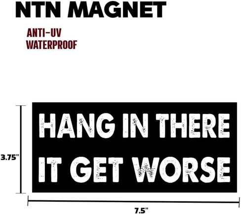 7.5x3.75(in) - Funny Magnet - Hang in There IT GET Worse Bumper Magnet - Hang in There IT GET Worse Bumper Sticker - Vehicle, Car, Truck in Saudi Arabia