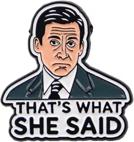 That's What She Said Funny Phrase Humor Joke Michael Scott The Office Dunder Mifflin Comedy TV Show 1.2" Enamel Pin Badge in Saudi Arabia