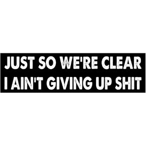 11x3 inches Funny Magnet - JUST SO We're Clear I Ain't Giving UP Shit Bumper Sticker - JUST SO We're Clear I Ain't Giving UP Shit Bumper Magnet - Vehicle, Refrigerator, Car, Truck, in Kuwait