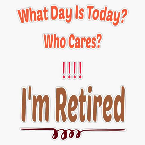 MAGNET ما هو اليوم؟ من يهتم؟ ملصق فينيل مغناطيسي I'm Retired مقاس 5 بوصة in Saudi Arabia
