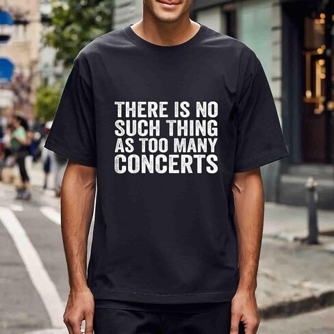 There is No Such Thing As Too Many Concerts t-Shirts Mens Cool in Saudi Arabia