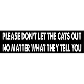 11x3 inches Funny Magnet - Please Don't LET The Cats Out NO Matter What They Bumper Sticker - Please Don't LET The Cats Out NO Matter What They Bumper Magnet - Vehicle, Refrigerator, Car, Truck, in Kuwait