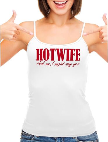 Knaughty Knickers Hotwife - Ask Me I Might Say Yes - Hot Wife Swinger Vixen White Camisole Tank Top Adult Flirty Fun in Saudi Arabia