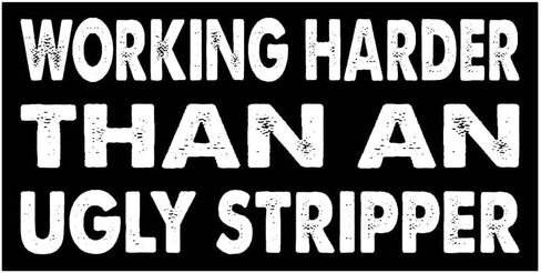 7.5x3.75(in) - Funny Magnet - Working Harder Than an Ugly Stripper Bumper Magnet - Working Harder Than an Ugly Stripper Bumper Sticker - Vehicle, Car, Truck in Saudi Arabia
