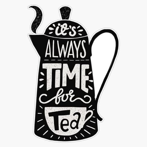 Its Always Time For Tea Sticker Vinyl Decal Wall Laptop Window Car Bumper Sticker 5" in Saudi Arabia