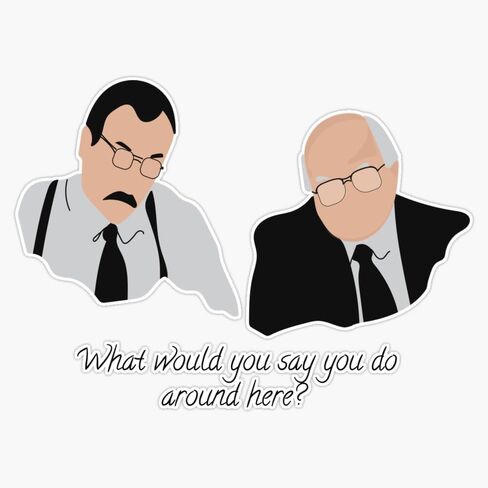 MAGNET What Would You Say You Do Here? Magnetic Vinyl Sticker Decal Magnet 5" in Saudi Arabia