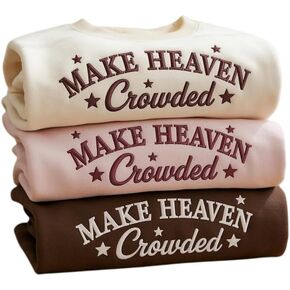 Make Heaven Crowded Embroidered Sweatshirt, Christian Bible Verse Crewneck Pullover, Religious Gift for Men and Women Multi in Saudi Arabia