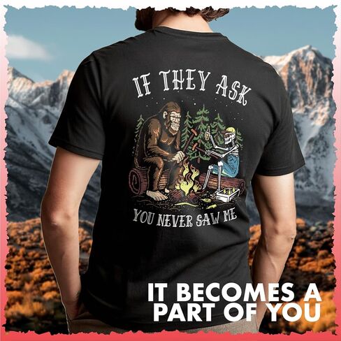 Salty Bones If They Ask You Never Saw Me Bigfoot Outdoor Camping Graphic T-Shirt, 100% Ringspun Cotton, Printed in USA in Saudi Arabia