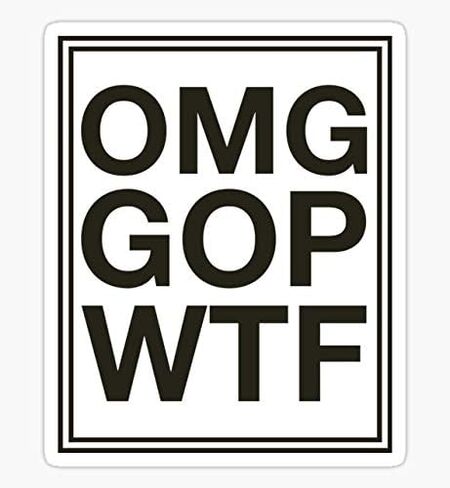 OMG GOP WTF - Sticker Graphic - Auto, Wall, Laptop, Cell, Truck Sticker for Windows, Cars, Trucks in Saudi Arabia
