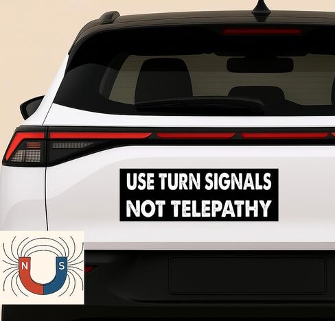 11x3 inches Funny Magnet - USE Turn Signals NOT Telepathy Bumper Sticker - USE Turn Signals NOT Telepathy Bumper Magnet - Vehicle, Refrigerator, Car, Truck, in Saudi Arabia