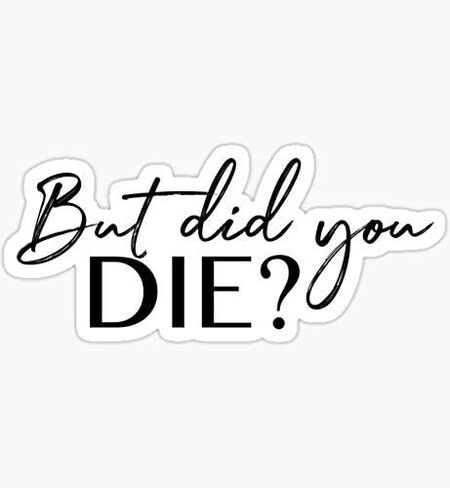 But did You die? - Sticker Graphic - Auto, Wall, Laptop, Cell, Truck Sticker for Windows, Cars, Trucks in Kuwait