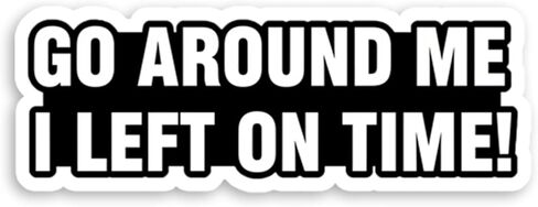 Go Around Me I Left On Time Bumper Sticker - Durable Waterproof Vinyl Sticker for Adults, Water Bottle, Laptop, Phone Case (3PCS, 3") in Kuwait